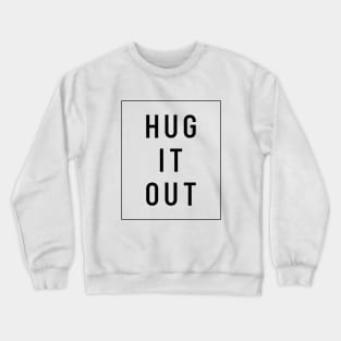 HUG IT OUT Crewneck Sweatshirt